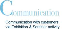 Communication Interaction with customers via Exhibition & Seminar activities